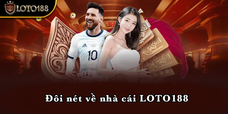 Đôi nét về nhà cái LOTO188