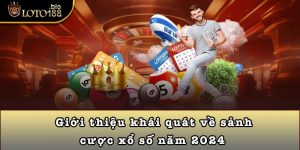 Giới thiệu khái quát về sảnh cược xổ số năm 2024 