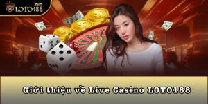 Giới thiệu về Live Casino LOTO188