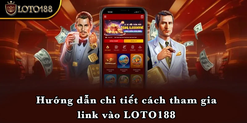 Hướng dẫn chi tiết cách tham gia link vào LOTO188