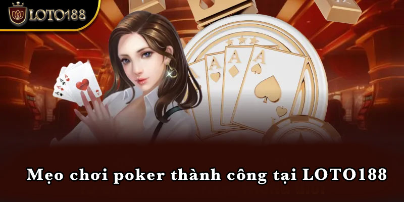 Mẹo chơi poker thành công tại LOTO188