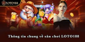 Thông tin chung về sân chơi LOTO188