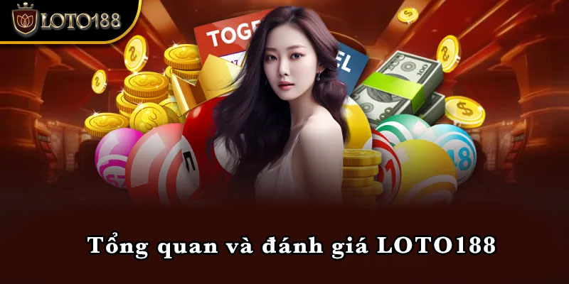 Tổng quan và đánh giá LOTO188